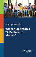 A Study Guide for Wlater Lippman's "A Preface to Morals"