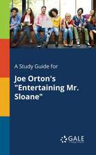 A Study Guide for Joe Orton's "Entertaining Mr. Sloane"