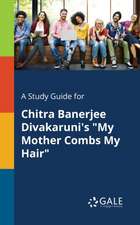 A Study Guide for Chitra Banerjee Divakaruni's "My Mother Combs My Hair"