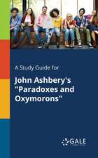 A Study Guide for John Ashbery's "Paradoxes and Oxymorons"