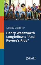 A Study Guide for Henry Wadsworth Longfellow's "Paul Revere's Ride"