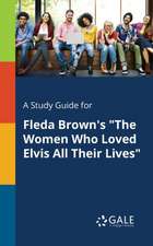 A Study Guide for Fleda Brown's "The Women Who Loved Elvis All Their Lives"