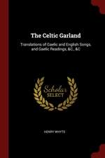 The Celtic Garland: Translations of Gaelic and English Songs, and Gaelic Readings, &c., &c