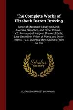 The Complete Works of Elizabeth Barrett Browing: Battle of Marathon; Essay on Mind; Juvenilia; Seraphim, and Other Poems. - V.2. Romaunt of Margret; D