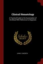 Clinical Hematology: A Practical Guide to the Examination of the Blood with Reference to Diagnosis