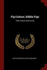 Fig Culture. Edible Figs: Their Culture and Curing