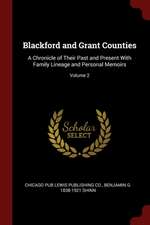 Blackford and Grant Counties: A Chronicle of Their Past and Present with Family Lineage and Personal Memoirs; Volume 2