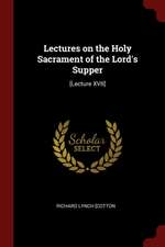 Lectures on the Holy Sacrament of the Lord's Supper: [Lecture XVII]