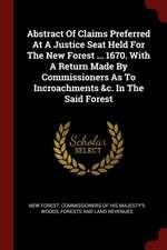 Abstract of Claims Preferred at a Justice Seat Held for the New Forest ... 1670. with a Return Made by Commissioners as to Incroachments &c. in the Sa