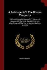 A Retrospect of the Boston Tea-Party: With a Memoir of George R. T. Hewes, a Survivor of the Little Band of Patriots Who Drowned the Tea in Boston Har