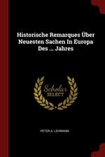 Historische Remarques Über Neuesten Sachen in Europa Des ... Jahres