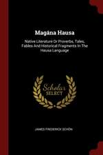 Magána Hausa: Native Literature or Proverbs, Tales, Fables and Historical Fragments in the Hausa Language