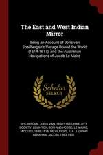 The East and West Indian Mirror: Being an Account of Joris Van Speilbergen's Voyage Round the World (1614-1617), and the Australian Navigations of Jac