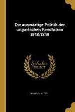 Die auswärtige Politik der ungarischen Revolution 1848/1849