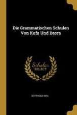 Die Grammatischen Schulen Von Kufa Und Basra