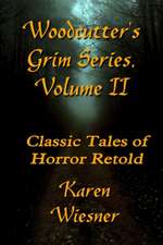 WOODCUTTERÕS GRIM SERIES, Volume II (Classic Tales of Horror Retold)