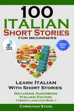 100 Italian Short Stories for Beginners Learn Italian with Stories Including Audiobook Italian Edition Foreign Language Book 1