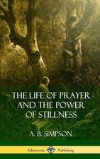 The Life of Prayer and the Power of Stillness (Hardcover)