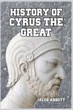 Abbott, J: History of Cyrus the Great