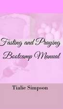 Simpson, T: Fasting and Praying Bootcamp