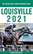 Louisville - The Delaplaine 2021 Long Weekend Guide