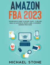 Amazon FBA 2024 $15,000/Month Guide To Escape Your 9 - 5 Job And Build An Successful Private Label E-Commerce Business From Home