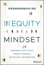 The Equity Mindset – Designing Human Spaces Through Journeys, Reflections, and Practices