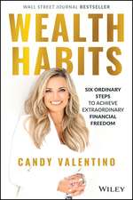 Wealth Habits – Six Ordinary Steps to Achieve Extraordinary Financial Freedom