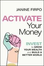 Activate Your Money – Invest to Grow Your Wealth and Build a Better World