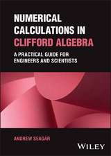 Numerical Calculations in Clifford Algebra – A Practical Guide for Engineers and Scientists