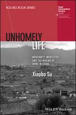 Unhomely Life: Modernity, Mobilities and the Makin g of Home in China