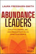 Abundance Leaders – Creating Energy, Joy, and Productivity in an Unsettled World