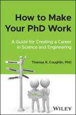 How to Make Your PhD Work – A Guide for Creating a Career in Science and Engineering