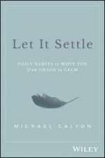 Let It Settle: Daily Habits to Move You From Chaos to Calm