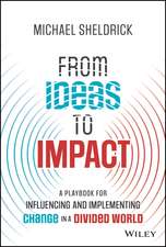 From Ideas to Impact: A Playbook for Influencing and Implementing Change in a Divided World