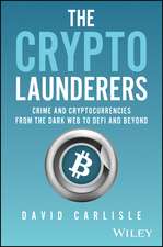 The Crypto Launderers – Crime and Cryptocurrencies from the Dark Web to DeFi and Beyond