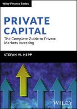 Private Capital: The Complete Guide to Private Markets Investing