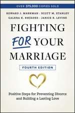 Fighting For Your Marriage, 4th Edition: Positive Steps for Preventing Divorce and Building a Lastin g Love