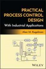 Practical Process Control Design with Industrial Applications
