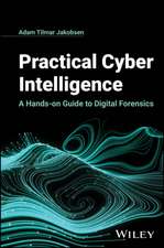 Practical Cyber Intelligence: A Hands–on Guide to Digital Forensics