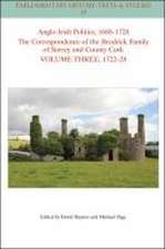 Anglo–Irish Politics, 1680–1728 The Correspondence of the Brodrick Family of Surrey and County Cork, VOLUME THREE, 1714–22