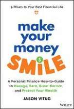 Make Your Money Smile – A Personal Finance How–to– Guide to Manage, Earn, Grow, Borrow, and Protect Y our Wealth