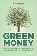 Green Money – How to Reduce Waste, Build Wealth, a nd Create a Better Future for All