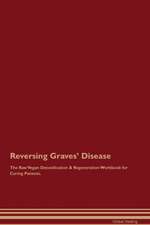 Reversing Graves' Disease The Raw Vegan Detoxification & Regeneration Workbook for Curing Patients