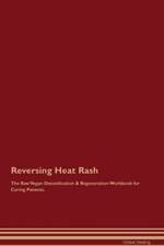 Reversing Heat Rash The Raw Vegan Detoxification & Regeneration Workbook for Curing Patients