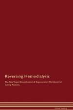 Reversing Hemodialysis The Raw Vegan Detoxification & Regeneration Workbook for Curing Patients