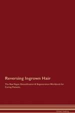 Reversing Ingrown Hair The Raw Vegan Detoxification & Regeneration Workbook for Curing Patients