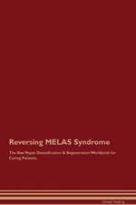 Reversing MELAS Syndrome The Raw Vegan Detoxification & Regeneration Workbook for Curing Patients