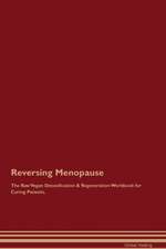 Reversing Menopause The Raw Vegan Detoxification & Regeneration Workbook for Curing Patients