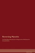 Reversing Myositis The Raw Vegan Detoxification & Regeneration Workbook for Curing Patients